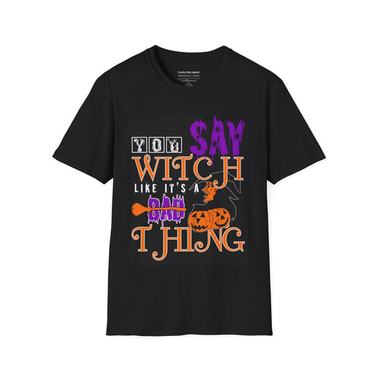 You Say Witch Like It’s A Bad Thing T-Shirt – Funny Halloween Graphic Tee – Spooky Witch Shirt