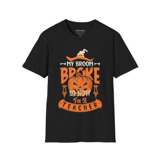 My Broom Broke So Now I'm A Teacher T-Shirt – Funny Halloween Teacher Shirt – Spooky School Graphic Tee