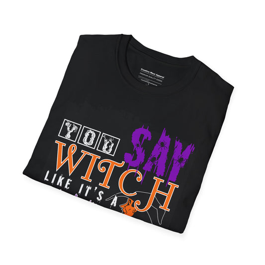 You Say Witch Like It’s A Bad Thing T-Shirt – Funny Halloween Graphic Tee – Spooky Witch Shirt