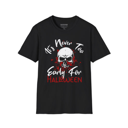 It’s Never Too Early for Halloween T-Shirt – Funny Halloween Graphic Tee – Spooky Holiday Shirt
