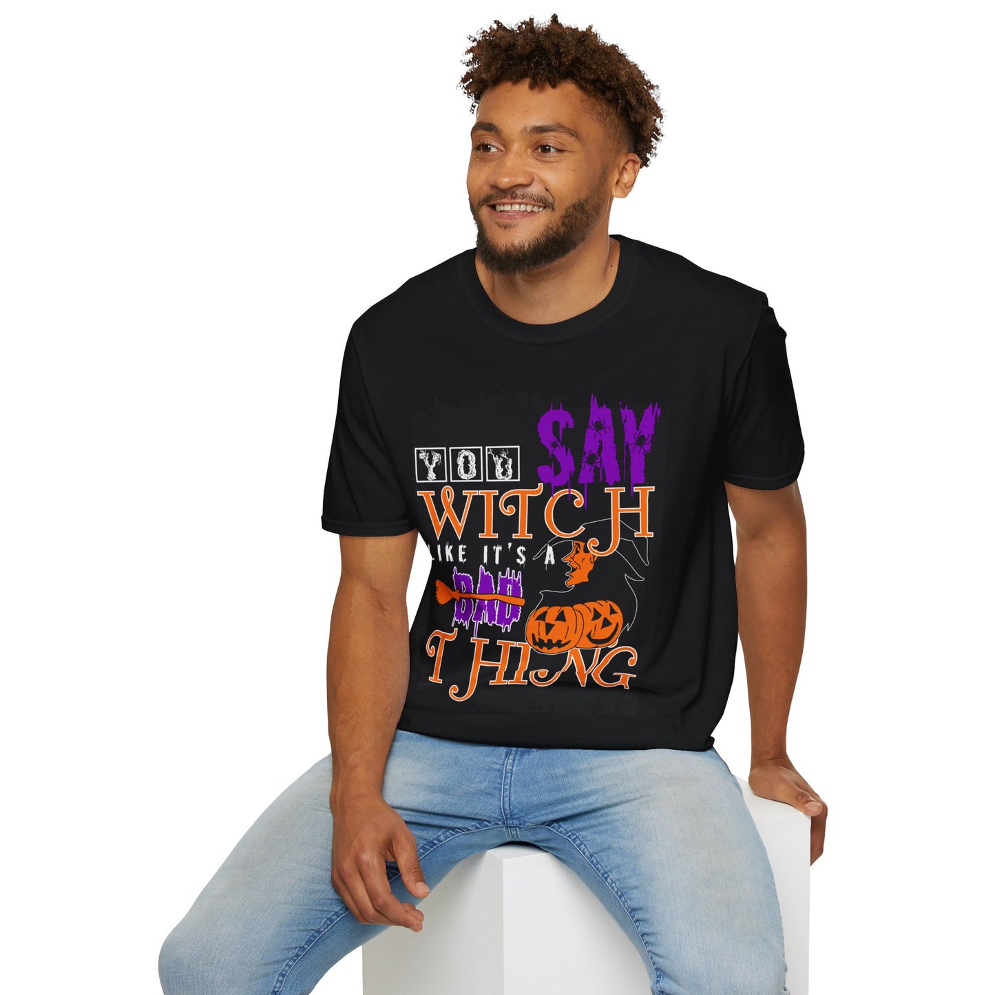 You Say Witch Like It’s A Bad Thing T-Shirt – Funny Halloween Graphic Tee – Spooky Witch Shirt