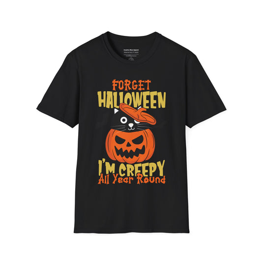Forget Halloween I Am Creepy All Year Round T-Shirt – Funny Halloween Graphic Tee – Spooky Holiday Shirt